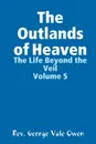 The Outlands of Heaven - Rev. George Vale Owen