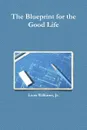 The Blueprint for the Good Life - Jr. Leon Williams