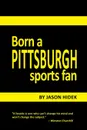 Born a Pittsburgh Sports Fan - Jason Hidek