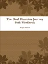 The Dual Disorders Journey Path Workbook - Angela Menius