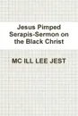 Jesus Pimped Serapis-Sermon on the Black Christ - MC ILL LEE JEST