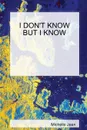 I DON.T KNOW BUT I KNOW - Michelle Jean