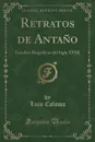 Retratos de Antano. Estudios Biograficos del Siglo XVIII (Classic Reprint) - Luis Coloma