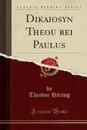 Dikaiosyn Theou bei Paulus (Classic Reprint) - Theodor Häring