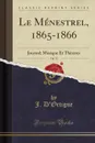 Le Menestrel, 1865-1866, Vol. 33. Journal; Musique Et Theatres (Classic Reprint) - J. D'Ortigue