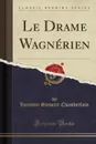 Le Drame Wagnerien (Classic Reprint) - Houston Stewart Chamberlain