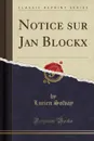 Notice sur Jan Blockx (Classic Reprint) - Lucien Solvay