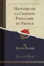 Histoire de la Chanson Populaire en France (Classic Reprint) - Julien Tiersot