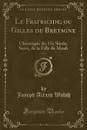 Le Fratricide, ou Gilles de Bretagne, Vol. 1. Chronique du 15e Siecle; Suivi, de la Fille de Moab (Classic Reprint) - Joseph Alexis Walsh