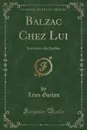 Balzac Chez Lui. Souvenirs des Jardies (Classic Reprint) - Léon Gozlan