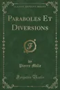 Paraboles Et Diversions (Classic Reprint) - Pierre Mille
