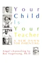 Your Child Is Your Teacher - Ph.D Bas Vogelvang