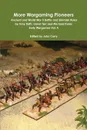 More Wargaming Pioneers Ancient and World War II Battle and Skirmish Rules by Tony Bath, Lionel Tarr and Michael Korns Early Wargames Vol. 4 - John Curry, Tony Bath, Michael Korns