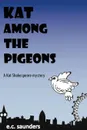 Kat Among the Pigeons. A Kat Shakespeare Mystery - E. C. Saunders