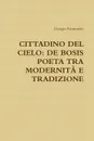 Cittadino del Cielo. de Bosis Poeta Tra Modernita E Tradizione - Giorgio Pannunzio