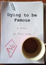 Dying to Be Famous - Phil Lowe