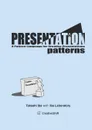 Presentation Patterns. A Pattern Language for Creative Presentations - Takashi Iba