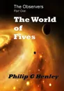 The World of Fives (The Observer .1) - Philip G Henley