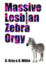 Massive Lesbian Zebra Orgy - B. Gray, R. White