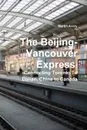 The Beijing-Vancouver Express. Connecting Toronto to Dalian, China to Canada - Martin Avery