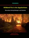 Wildland Fire in the Appalachians. Discussions Among Managers and Scientists - Proceedings - USDA Forest Service