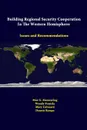 Building Regional Security Cooperation In The Western Hemisphere. Issues And Recommendations - Max G. Manwaring, Wendy Fontela, Mary Grizzard