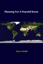 Planning for a Peaceful Korea - Henry D. Sokolski