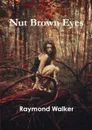 Nut Brown Eyes - Raymond Walker