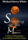 Shooting For The Moon - Michael Kerry White