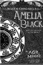 The Unseen Chronicles of Amelia Black - A.G.R. Moore