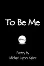 To Be Me - Michael James Kaiser