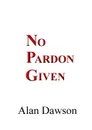 NO PARDON GIVEN - Alan Dawson