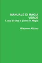 MANUALE DI MAGIA VERDE. L.uso di erbe e piante in Magia - Giacomo Albano