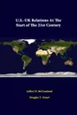 U.S.-UK Relations At The Start Of The 21st Century - Jeffrey D. McCausland, Douglas T. Stuart