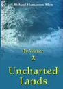 By Water 2. Uncharted Lands - Richard Hernaman Allen