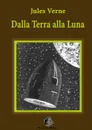 Dalla Terra alla Luna - Jules Verne