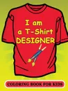 I am a T-Shirt Designer. Coloring Book for Kids - Victoria's Publishing