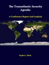The Transatlantic Security Agenda. A Conference Report and Analysis - Stephen J. Blank, Strategic Studies Institute