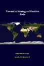 Toward a Strategy of Positive Ends - Antulio J. Echevarria II, Huba Wass De Czege