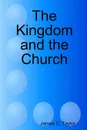 The Kingdom and the Church - James C. Taylor