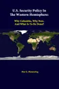 U.S. Security Policy in the Western Hemisphere. Why Colombia, Why Now, and What Is to Be Done. - Max G. Manwaring, Strategic Studies Institute