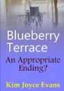 Blueberry Terrace An Appropriate Ending. - Kim Joyce Evans