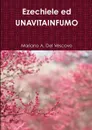 Ezechiele ed UNAVITAINFUMO - Mariano A. Del Vescovo