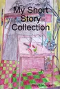 My Short Story Collection - Barry Lee Jones