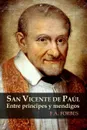 San Vicente de Paul. Entre principes y mendigos - F.A. Forbes