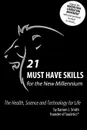 21 Must Have Skills for the New Millennium. The Health, Science and Technology for Life - Damon J. Smith