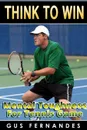 Think To Win. Mental Toughness for Tennis Game - Gus Fernandes