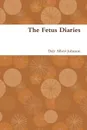 The Fetus Diaries - Dale Albert Johnson