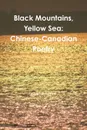 Black Mountains, Yellow Sea. Chinese-Canadian Poetry - Martin Avery