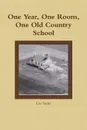 One Year, One Room, One Old Country School - Lisa Yoder